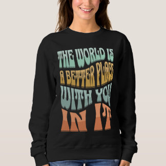 Retro Groovy The World Is A Better Place With You Sweatshirt