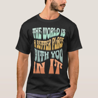 Retro Groovy The World Is A Better Place With You T-Shirt