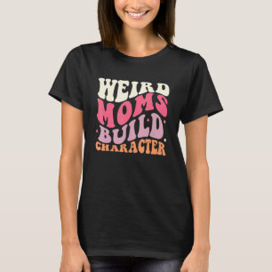 Retro Groovy Weird Moms Build Character 2023 Mothe T-Shirt