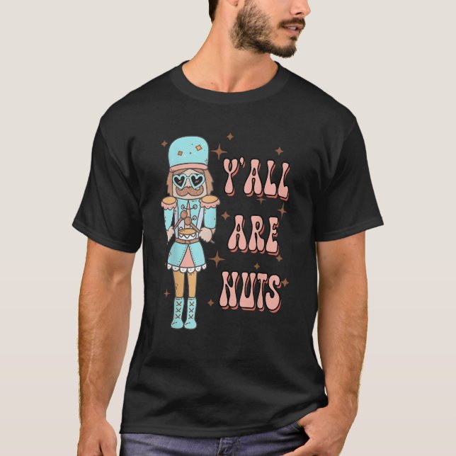 Retro Groovy Y all Are Nuts Funny Nutcracker Chris T-Shirt (Front)