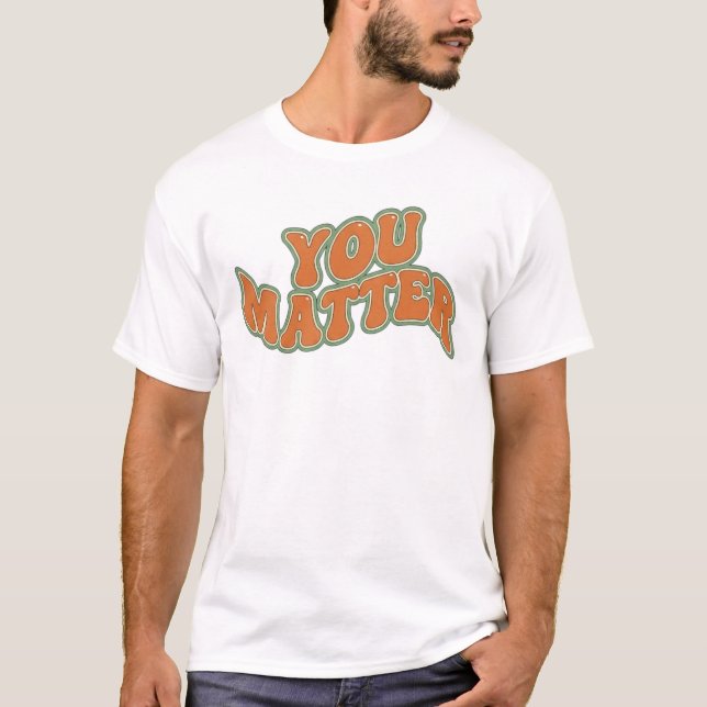 Retro Groovy You Matter T-Shirt (Front)
