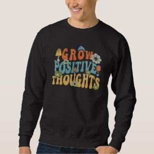 Retro Grow Positive Thoughts Mushroom Positive Ins Sweatshirt