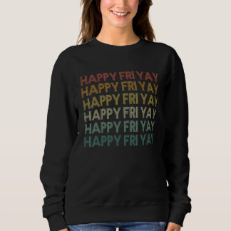 Retro happy fri yay teacher fun its friyay teacher sweatshirt