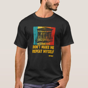 Retro History Teacher Historian Don't Make Me Repe T-Shirt