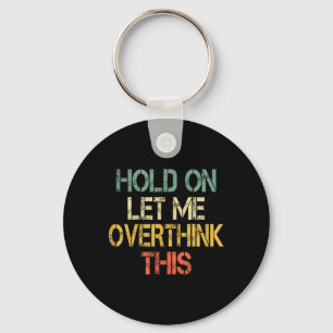 Retro Hold On Let Overthink This Funny Sarcastic Key Ring