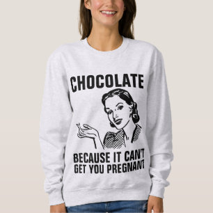 RETRO HOUSEWIFE CHOCOLATE CAN'T GET YOU PREGNANT SWEATSHIRT