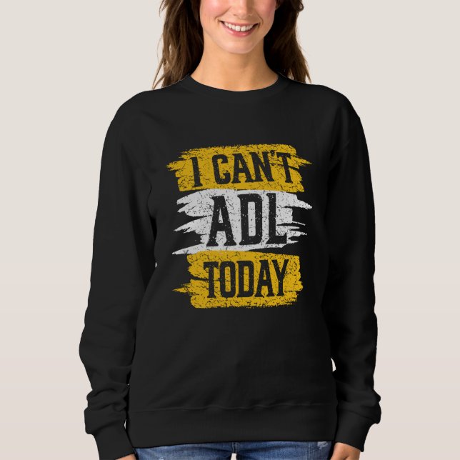 Retro I Can't ADL Today Occupational Therapy For M Sweatshirt (Front)