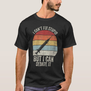 Retro I Can't Fix Stupid But I Can Sedate It Nurse T-Shirt