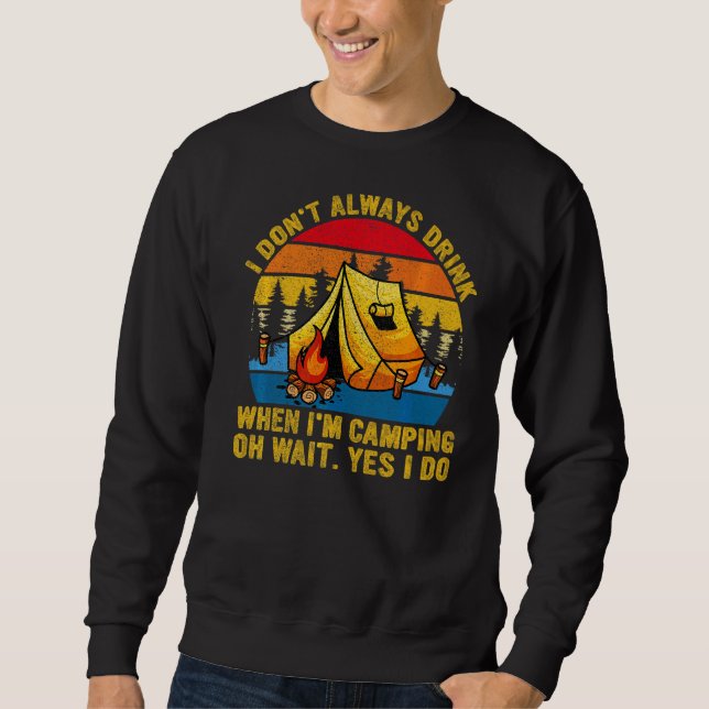 Retro I Don't Always Drink When Im Camping Beer  C Sweatshirt (Front)