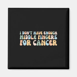 Retro I Don't Have Enough Middle Fingers For Cance Magnet