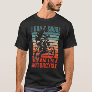 Retro I Don't Snore I Dream I'm a MotorBike Dirt B T-Shirt