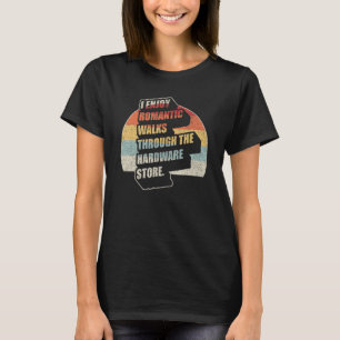 Retro I Enjoy Romantic Walks Through The Hardware  T-Shirt