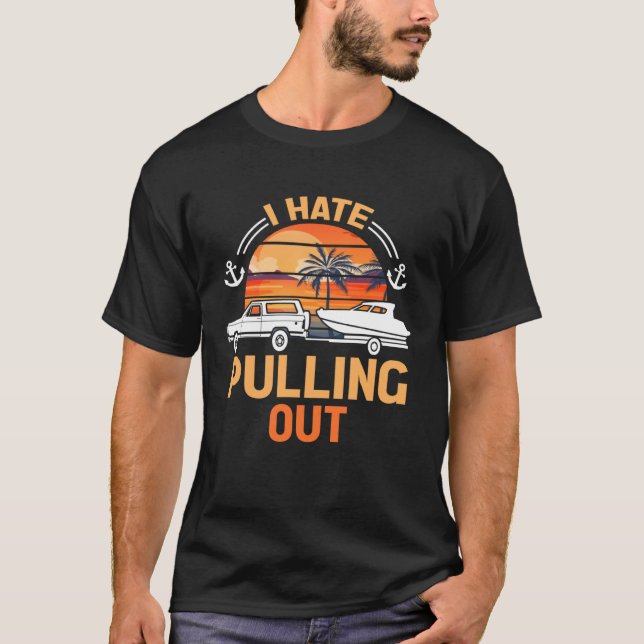 Retro I Hate Pulling Out Boating   Boating Outfit  T-Shirt (Front)