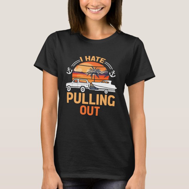Retro I Hate Pulling Out Boating   Boating Outfit  T-Shirt (Front)