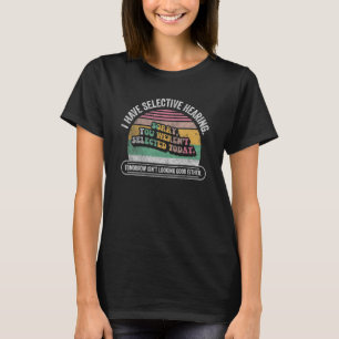 Retro I Have Selective Hearing You Weren t Select T-Shirt