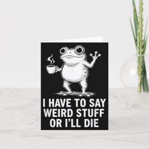 Retro I Have To Say Weird Stuff Or I'll Die Funny  Card