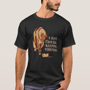 Retro i have trouble keeping friends cat cat T-Shirt