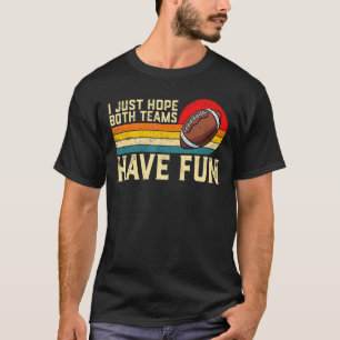 Retro I Just Hope Both Team Have Fun American Foot T-Shirt