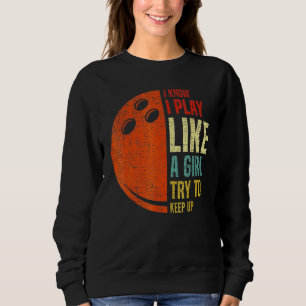 Retro I Know I Play Like A Girl Try To Keep Up Bow Sweatshirt