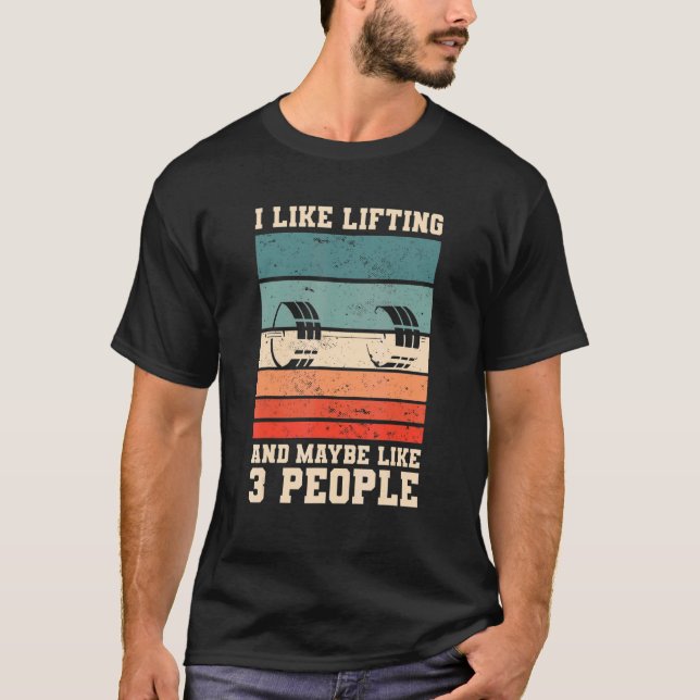 Retro I Like Lifting And Maybe Like 3 People Weigh T-Shirt (Front)