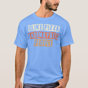 Retro I Like Pizza And Maybe 3 People T-Shirt