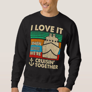 Retro I Love It When We're Cruising Together Cruis Sweatshirt