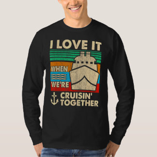 Retro I Love It When We're Cruising Together Cruis T-Shirt