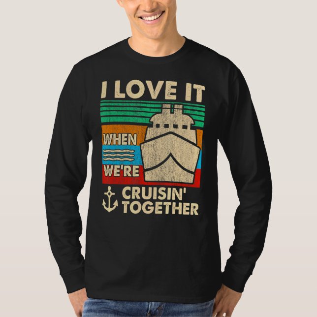 Retro I Love It When We're Cruising Together Cruis T-Shirt (Front)
