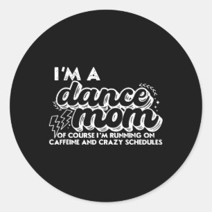 Retro I’m A Dance Mum Of Course I’m Running On Caf Classic Round Sticker