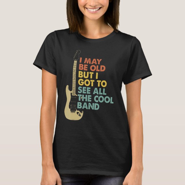 Retro I May Be Old But I Got To See Guitar Lovers_ T-Shirt (Front)