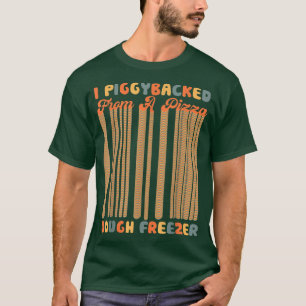 Retro I Piggybacked From A Pizza Dough Freezer Piz T-Shirt