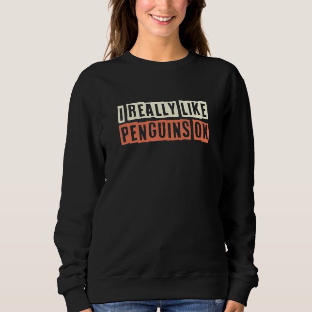 Retro I Really Like Penguins Ok  Joke Sweatshirt (Front)