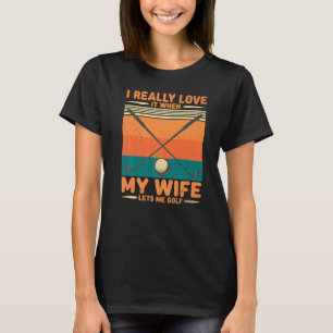 Retro I Really Love It When My Wife Lets Me Golf T-Shirt