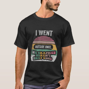 Retro I Went Outside Once Graphics Weren'T That Go T-Shirt