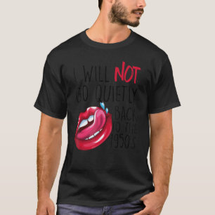 Retro I Will Not Go Quietly Back To The 1950s Femi T-Shirt