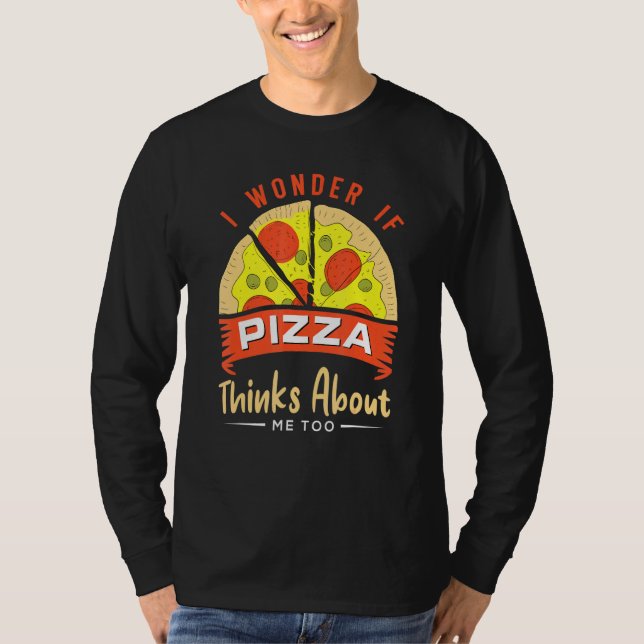 Retro I Wonder If Pizza Thinks About Me Too Food T-Shirt (Front)