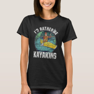 Retro Id Rather Be Kayaking Canoeing Kayak Rower T-Shirt