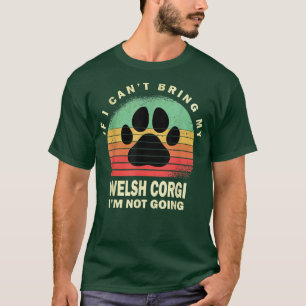 Retro If I Cant Bring My Welsh Corgi Im Not Going T-Shirt