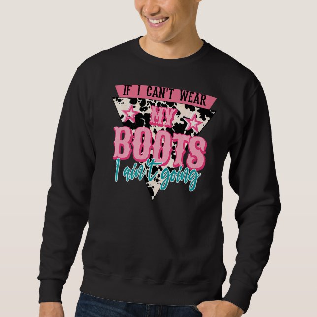 Retro If I Can't Wear My Boots I Ain't Going Weste Sweatshirt (Front)