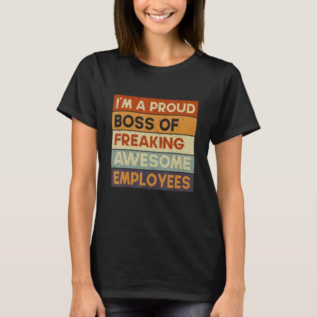 Retro I'm A Proud Boss Of Freaking Awesome Employe T-Shirt (Front)