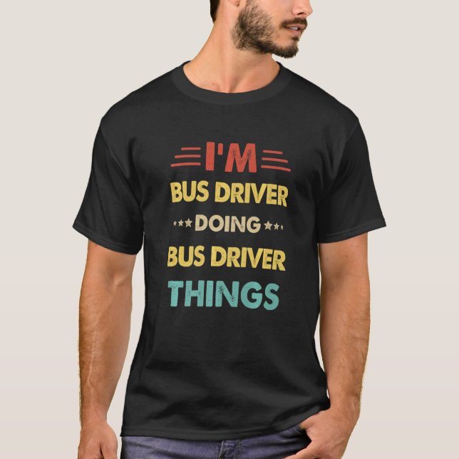 Retro I'm Bus Driver Doing Bus Driver Things   T-Shirt (Front)
