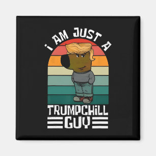 Retro I'm Just A Trump Chill Guys Funny Trump Magnet