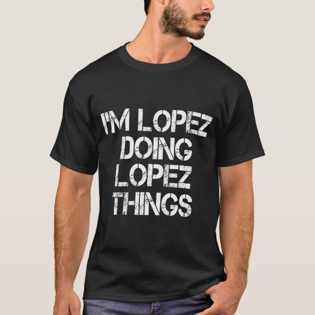 Retro Im Lopez Doing Lopez Things Quote Funny  T-Shirt (Front)