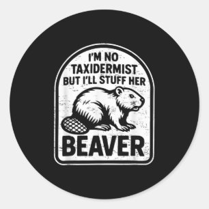 Retro Im No Taxidermist But Ill Stuff Her Beaver F Classic Round Sticker