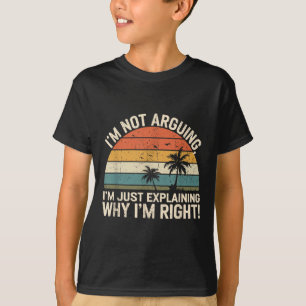Retro I'm Not Arguing, I'm Just Explaining Why I'm T-Shirt