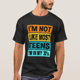 Retro Im Not Like Most Teens In My 30s Shirt 30th 