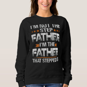 Retro I'm Not The Stepfather I'm The Father That S Sweatshirt