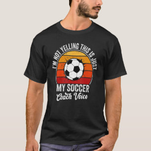 Retro I'm Not Yelling This Is Just My Soccer Coach T-Shirt