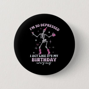 Retro I'm So Depressed I Act Like It's My Birthday 6 Cm Round Badge