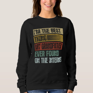 Retro I'm The Best Thing My Grandfather Ever Found Sweatshirt